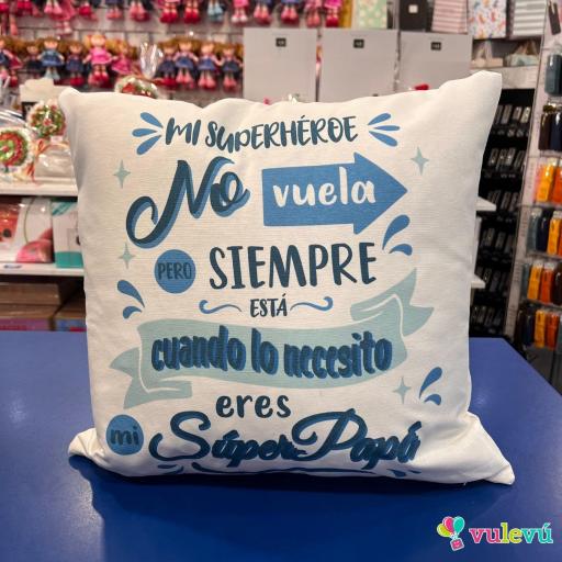 Cojin " Mi superhéroe no vuela pero siempre está cuando lo necesito. Eres mi súper Papá"