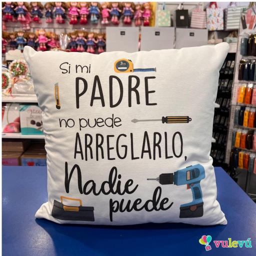 Cojin "Si mi padre no puede arreglarlo nadie puede"