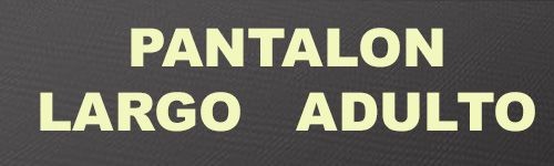 PANTALONES LARGOS ADULTO