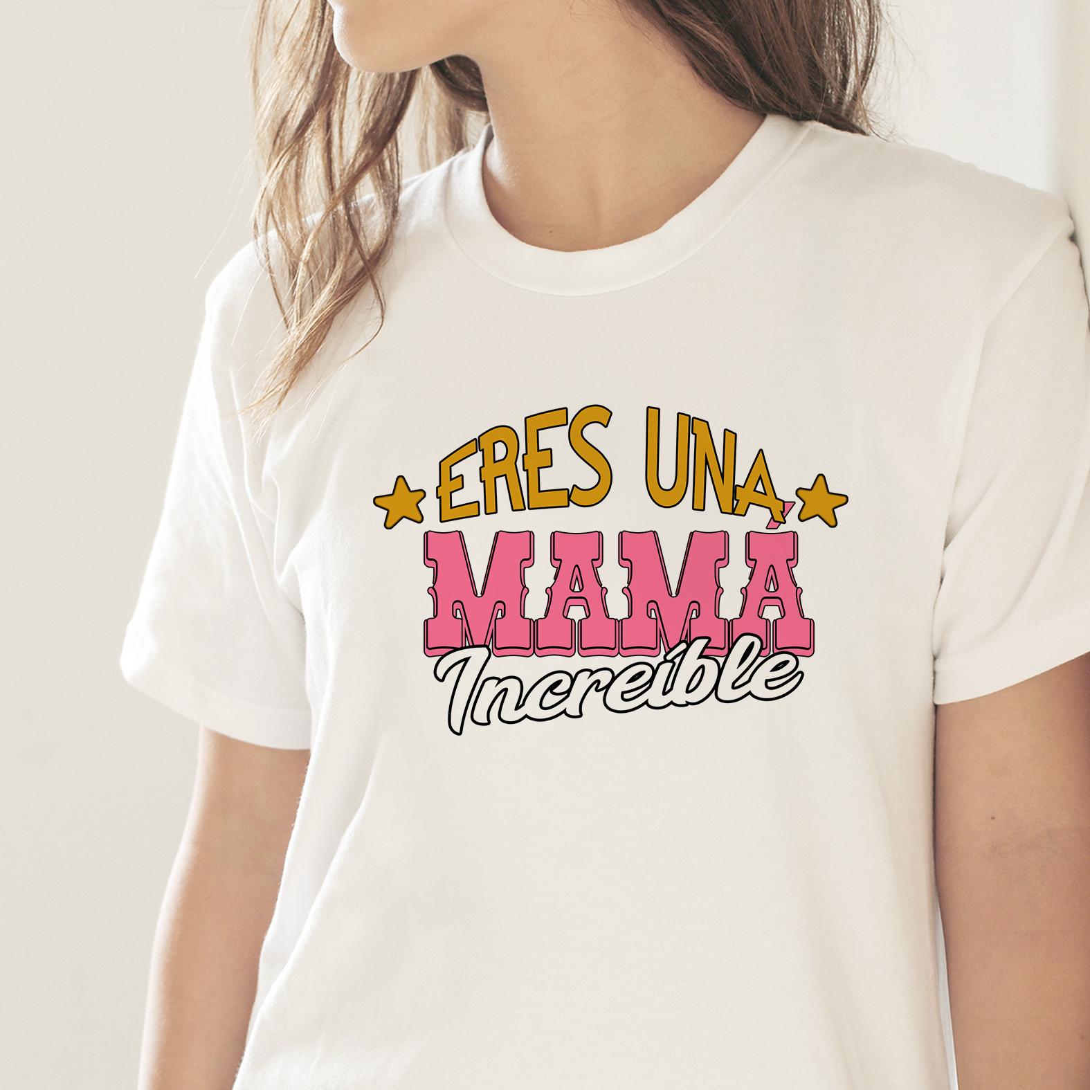 Camiseta Eres una Mamá Increíble