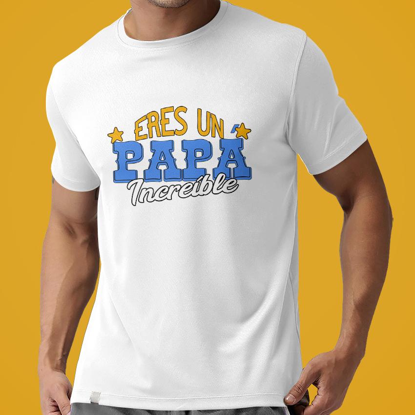 Camiseta Eres un Papá Increíble 