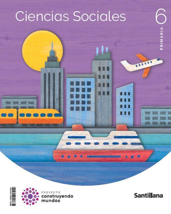 LIBRO DE TEXTO - CIENCIAS SOCIALES 6 PRIMARIA CONSTRUYENDO MUNDOS ED 2023