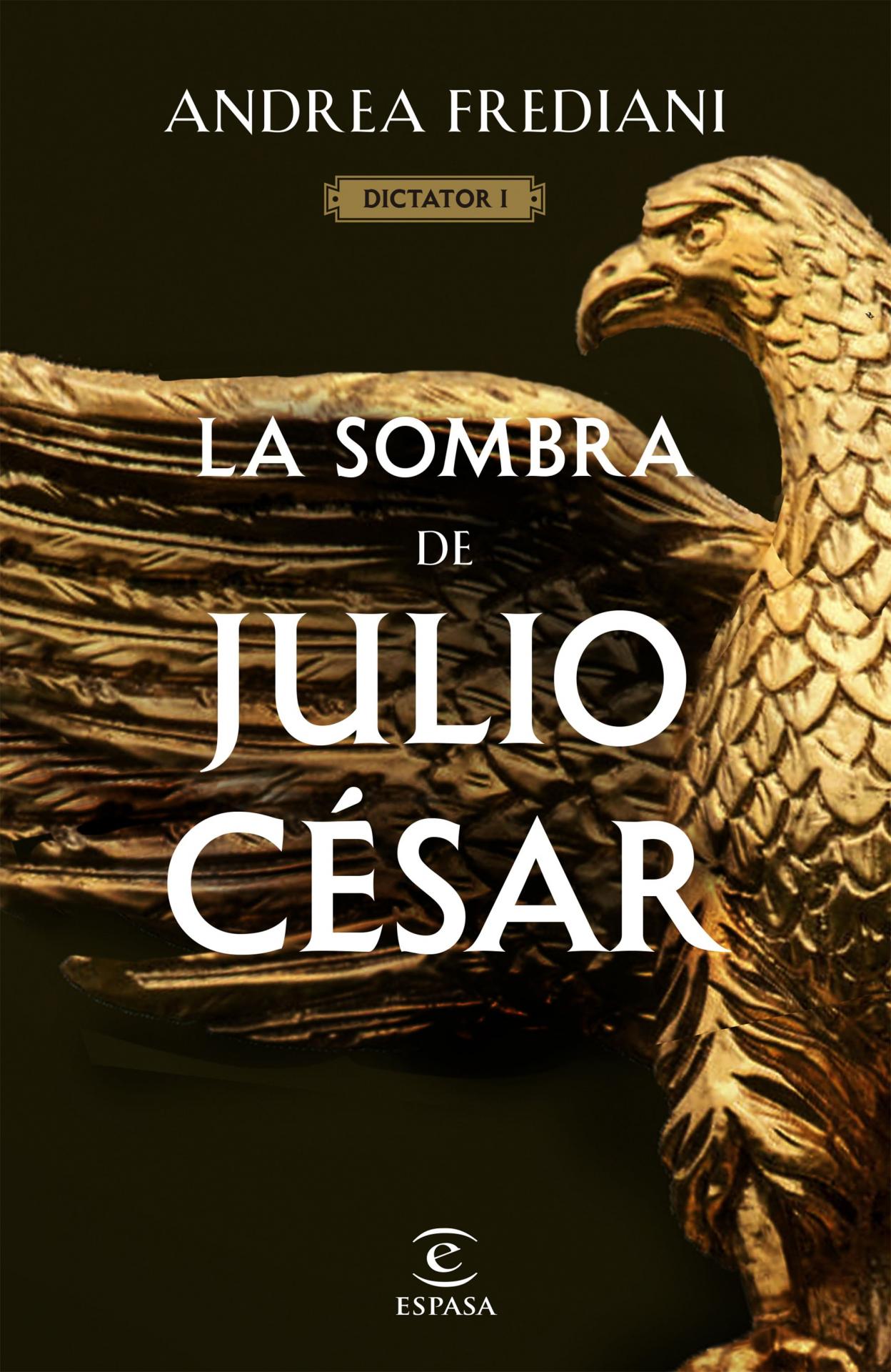 LIBRO - LA SOMBRA DE JULIO CESAR (SERIE DICTADOR 1)
