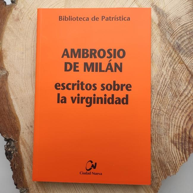 AMBROSIO DE MILÁN. ESCRITOS SOBRE LA VIRGINIDAD