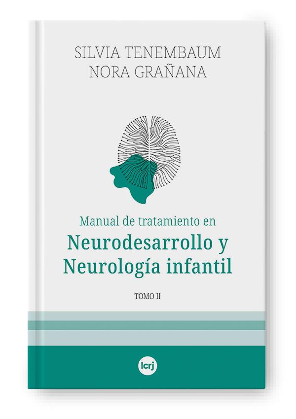 Manual de tratamiento en Neurodesarrollo y Neurología infantil - Tomo II Nora Grañana, Silvia Tenembaum