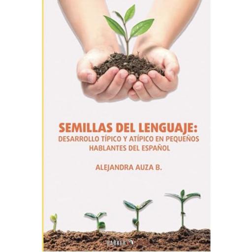 Semillas del Lenguaje: Desarrollo típico y atípico en pequeños hablantes del español [0]
