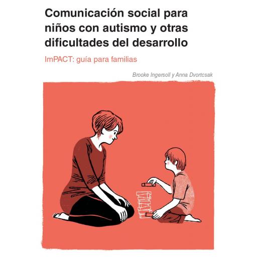 Comunicación social para niños con autismo y otras dificultades del desarrollo. ImPACT: guía para familias