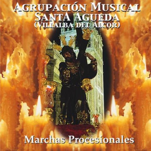AGRUPACIÓN MUSICAL SANTA ÁGUEDA (VILLALBA DEL ALCOR). MARCHAS PROCESIONALES [0]