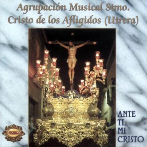 AGRUPACIÓN MUSICAL SANTÍSIMO CRISTO DE LOS AFLIGIDOS (UTRERA). ANTE TI, MI CRISTO [0]