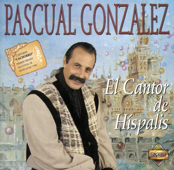 PASCUAL GONZALEZ - EL CANTOR DE HISPALIS