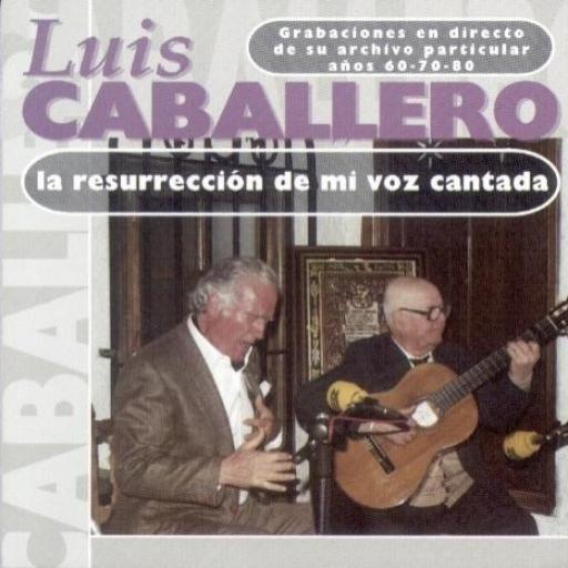 LUIS CABALLERO. LA RESURRECCION DE MI VOZ CANTADA