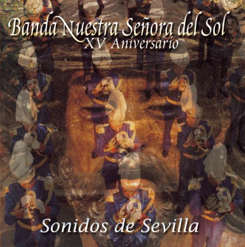 BANDA CC. Y TT. NTRA. SRA. DEL SOL. SONIDOS DE SEVILLA (XV ANIVERSARIO)