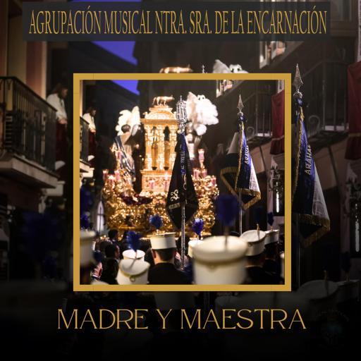 AGRUPACIÓN MUSICAL NTRA. SRA. DE LA ENCARNACIÓN - MADRE Y MAESTRA (SÓLO EN STREAMING)