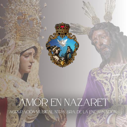 AGRUPACIÓN MUSICAL NTRA. SRA. DE LA ENCARNACIÓN - AMOR EN NAZARET  (SÓLO EN STREAMING)