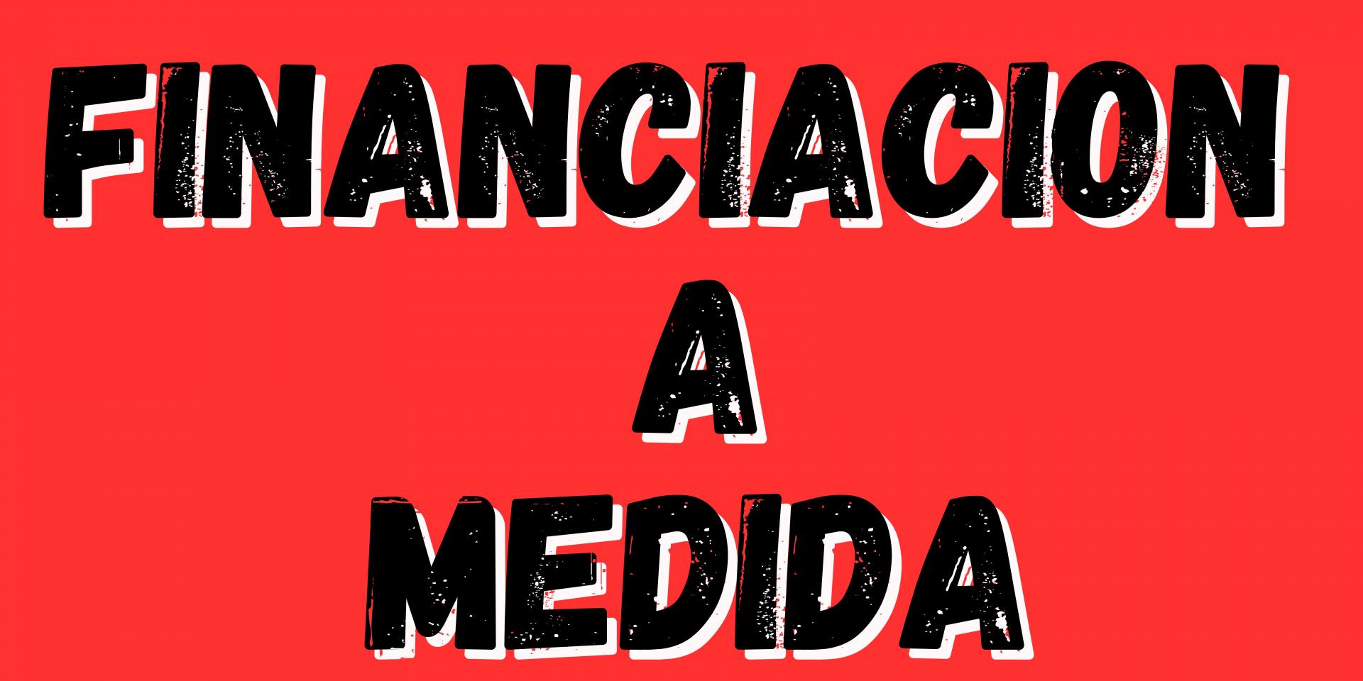 FINANCIACION A MEDIDA