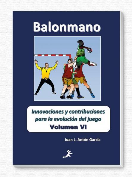 BALONMANO: INNOVACIONES Y CONTRIBUCIONES  PARA LA EVOLUCIÓN DEL JUEGO (VOL. VI)