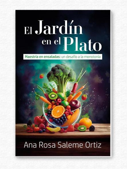 El jardín en el plato (Maestría en ensaladas: un desafío a la monotonía)