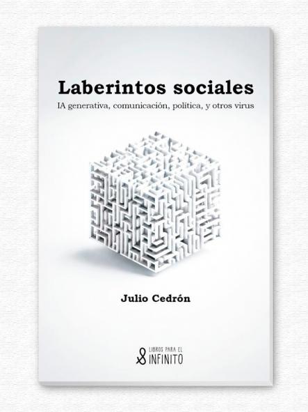 Laberintos sociales: IA generativa, comunicación, política, y otros virus