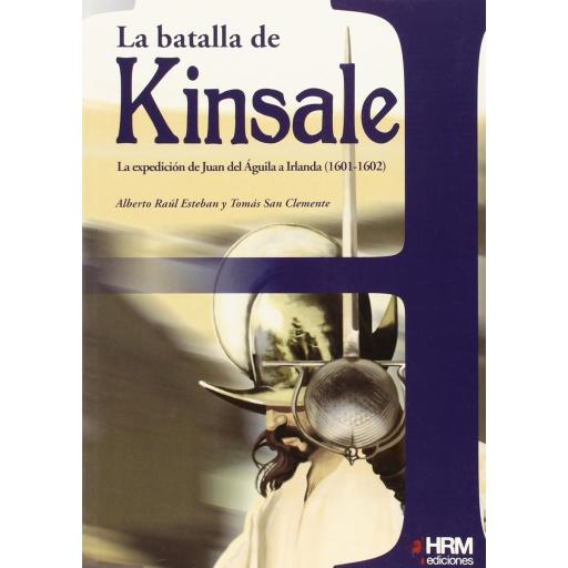 La Batalla de Kinsale. La expedición de Juan de Águila a Irlanda (1601-1602)