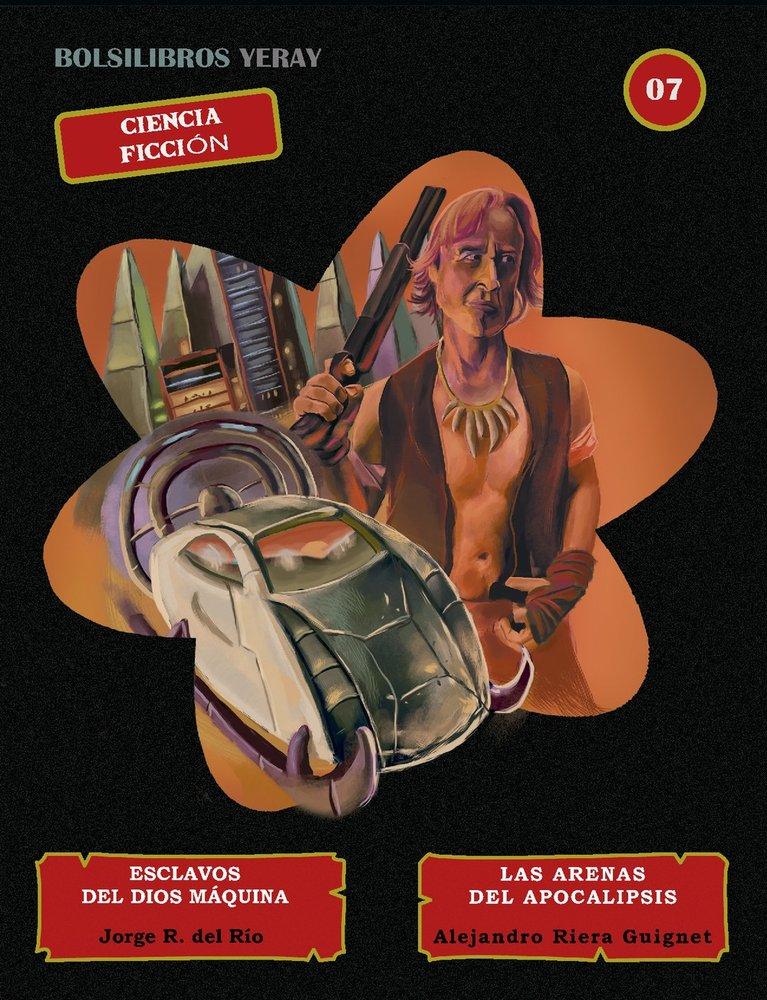 Bolsilibros Yeray 07 - Esclavos del Dios Máquina / Las Arenas del Apocalipsis