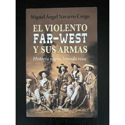 El violento Far-West y sus armas. Historia negra, leyenda rosa.