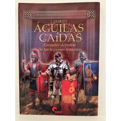 Águilas Caídas. Grandes derrotas de las legiones romanas