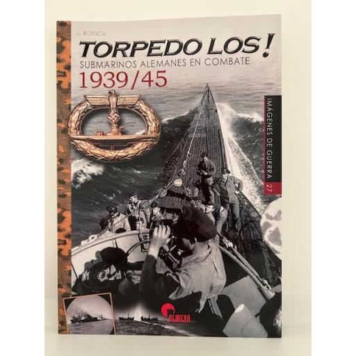 Torpedo Los! 1939-1945. Submarinos alemanes en combate