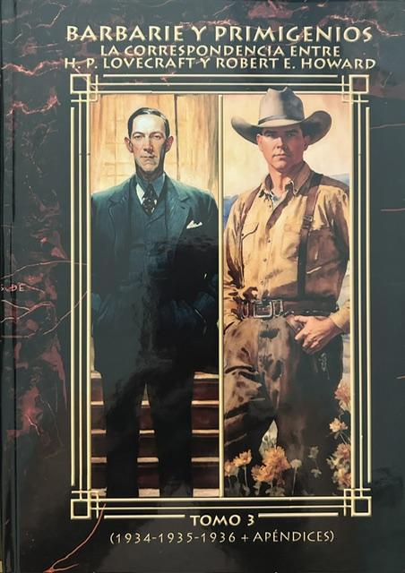 Barbarie y Primigenios. La Correspondencia entre H. P. Lovecraft Y Robert E. Howard. Tomo 3 (1934 - 1935 - 1936 + Apéndices)