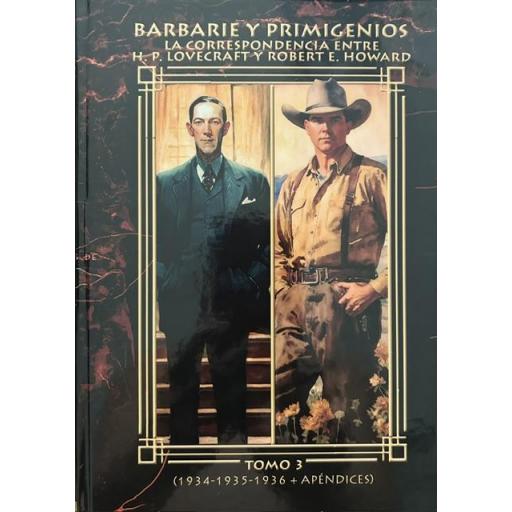 Barbarie y Primigenios. La Correspondencia entre H. P. Lovecraft Y Robert E. Howard. Tomo 3 (1934 - 1935 - 1936 + Apéndices)