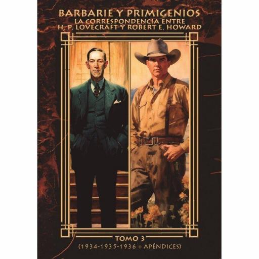 Barbarie y Primigenios. La Correspondencia entre H. P. Lovecraft Y Robert E. Howard. Tomo 3 (1934 - 1935 - 1936 + Apéndices)