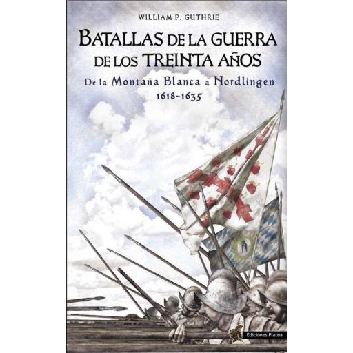 Batallas de la Guerra de los Treinta Años. Vol. I De la Montaña Blanca a Nordlingen, 1618-1635