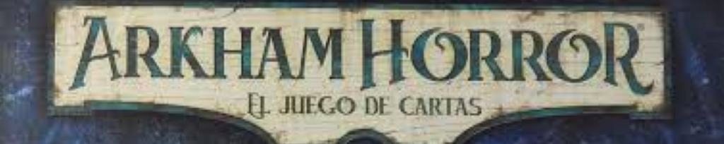 Arkham Horror LCG: Una guía para sobrevivir al horror cósmico en tu mesa