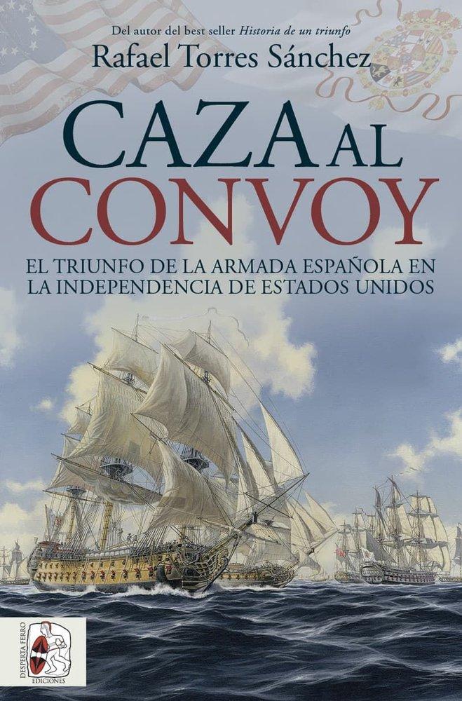 Caza al convoy. El triunfo de la Armada española en la independencia de Estados Unidos
