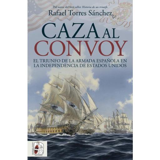 Caza al convoy. El triunfo de la Armada española en la independencia de Estados Unidos [0]