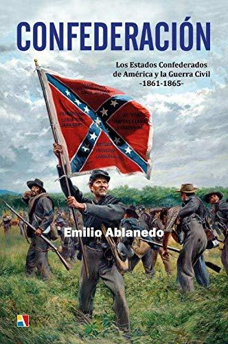 Confederación. Los Estados Confederados de América y la Guerra Civil –1861-1865–
