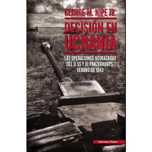 Decisión en Ucrania. Las operaciones acorazadas del II SS y III Panzerkorps, verano de 1943