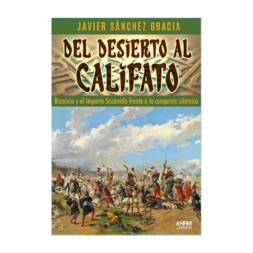 Del desierto al Califato. Bizancio y el Imperio Sasánida frente a la conquista islámica