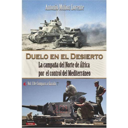 Duelo en el Desierto. La campaña del Norte de África por el control del Mediterráneo. Vol. I De Compass a Gazala