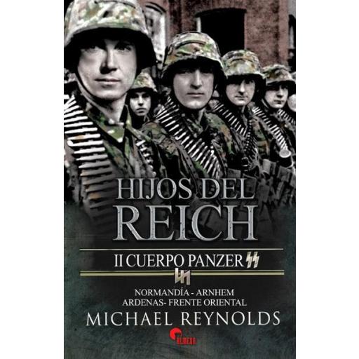 Hijos del Reich. II Cuerpo Panzer. Normandía, Arnhem, Ardenas, Frente Oriental