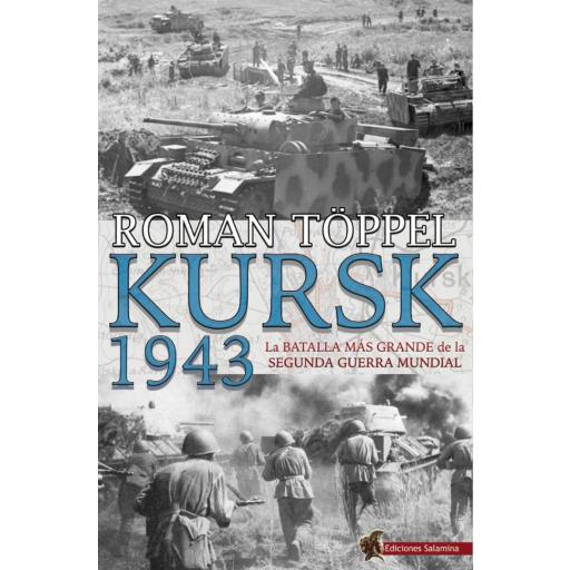 Kursk 1943. La batalla más grande de la Segunda Guerra Mundial [0]