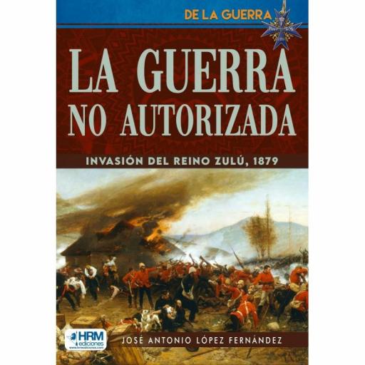 La guerra no autorizada. Invasión del Reino Zulú, 1879