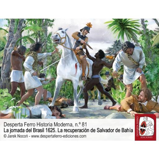Desperta Ferro Historia Moderna Nº 81: La jornada del Brasil 1625. La recuperación de Salvador de Bahía [3]
