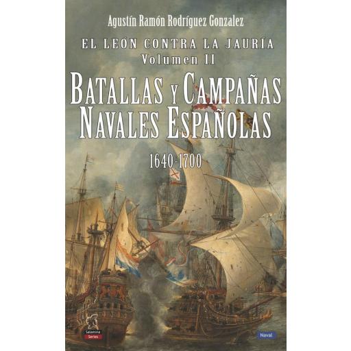 El León contra la Jauría, Vol. II. Batallas y Campañas Navales Españolas 1640-1700