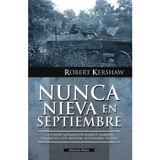 Nunca nieva en septiembre. La visión alemana de Market-Garden y la batalla de Arnhem, septiembre de 1944