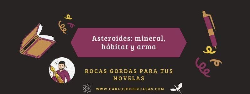 Asteroides: mineral, hábitat y arma