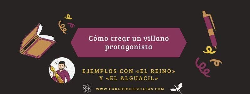 ⇨ Cómo crear un VILLANO protagonista: «El Reino»