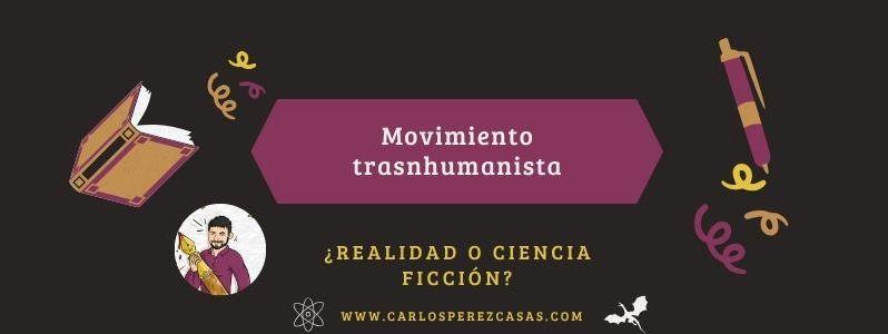 El movimiento transhumanista no es de ciencia ficción