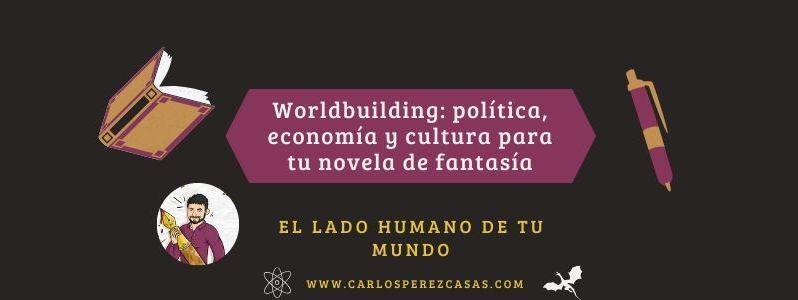 ≫ Worldbuilding: política, economía y cultura para tu novela de fantasía