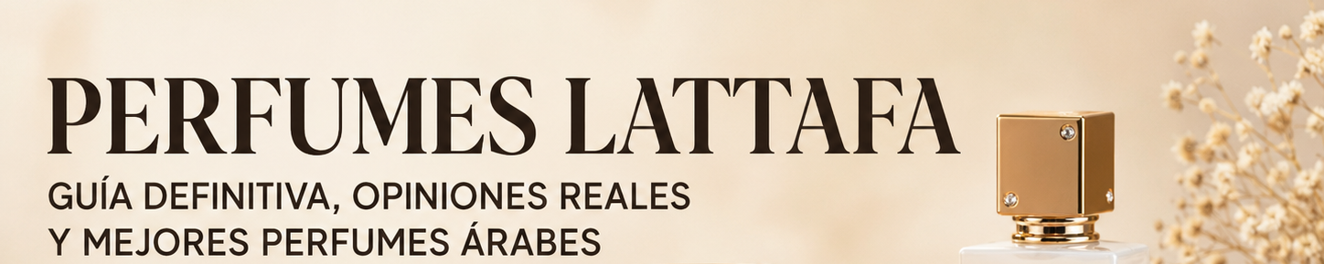 Perfumes Lattafa: guía definitiva, opiniones reales y mejores perfumes árabes