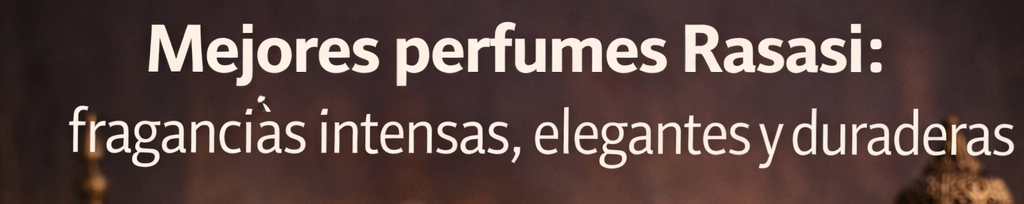 Mejores perfumes Rasasi: fragancias intensas, elegantes y duraderas
